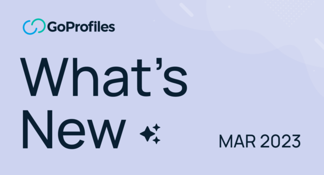 See What’s New at GoProfiles: March 2024