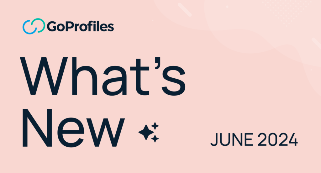 See What’s New at GoProfiles: June 2024 Updates
