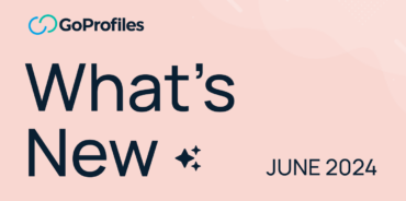 See What’s New at GoProfiles: June 2024 Updates